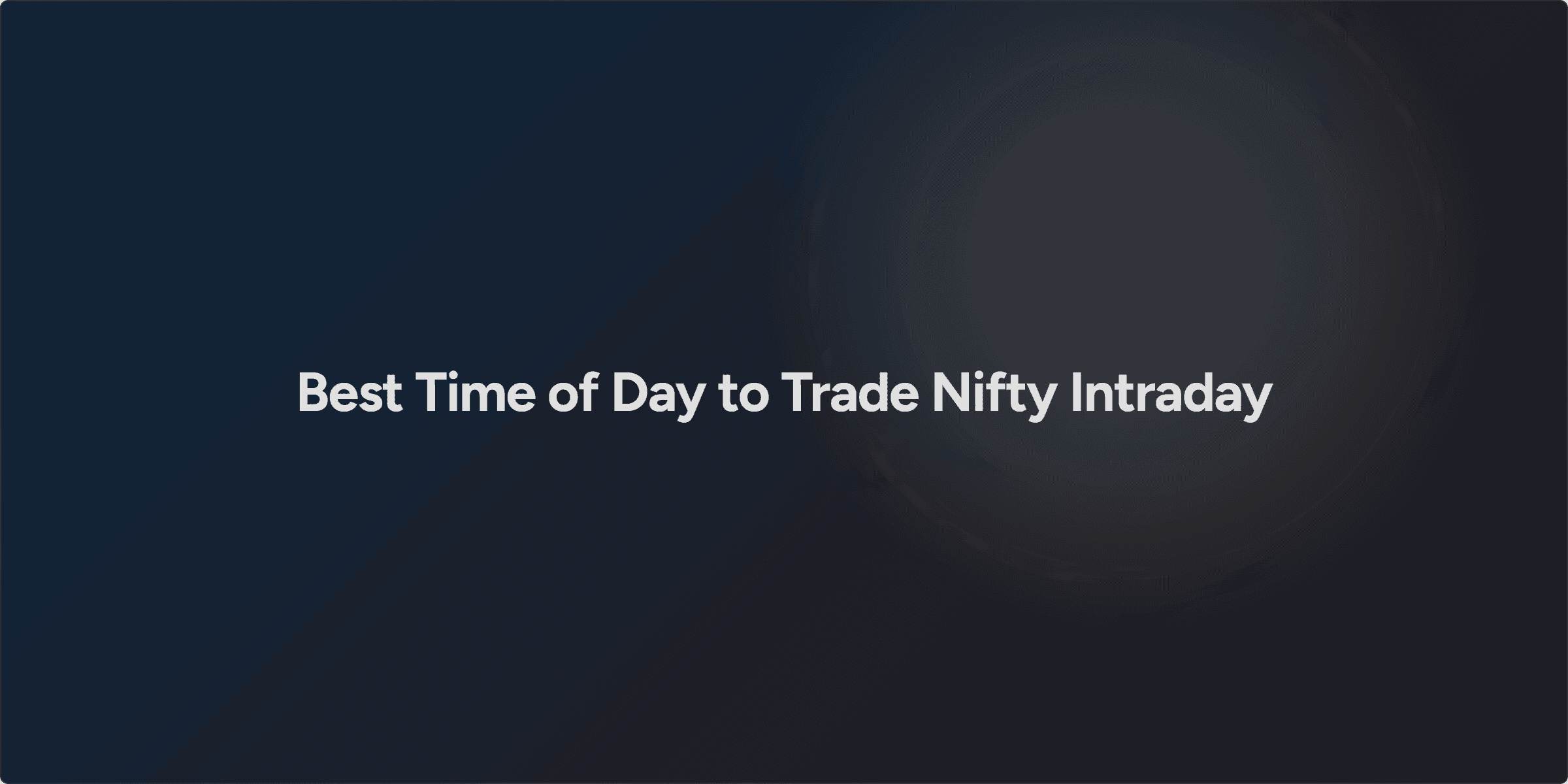 Best Time of Day to Trade Nifty Intraday