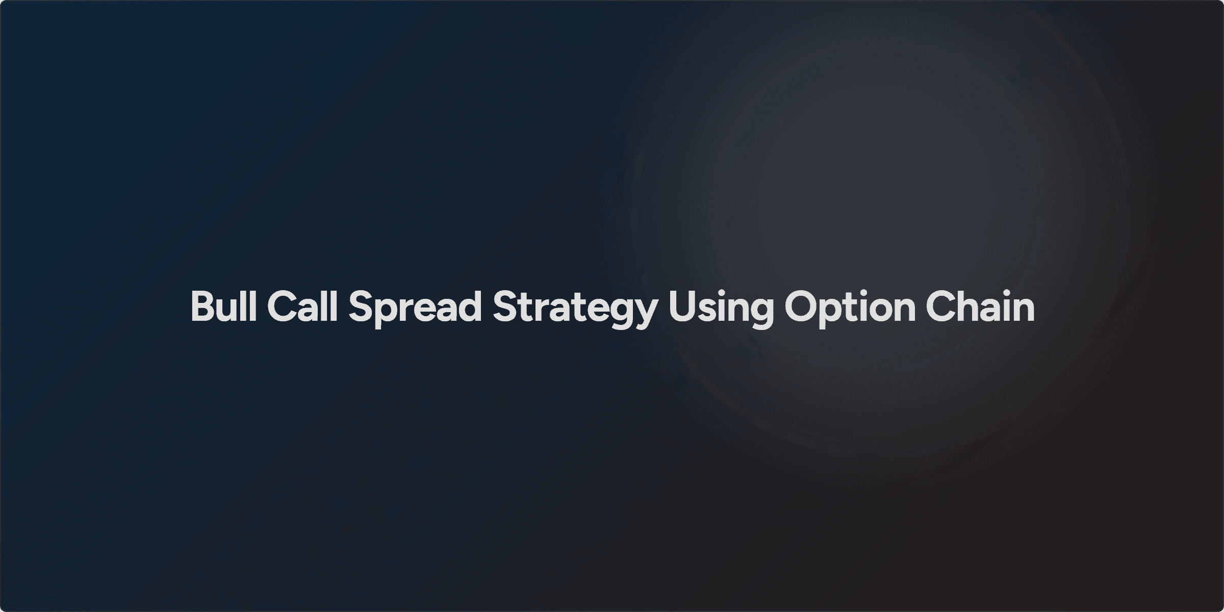 Bull Call Spread Strategy Using Option Chain