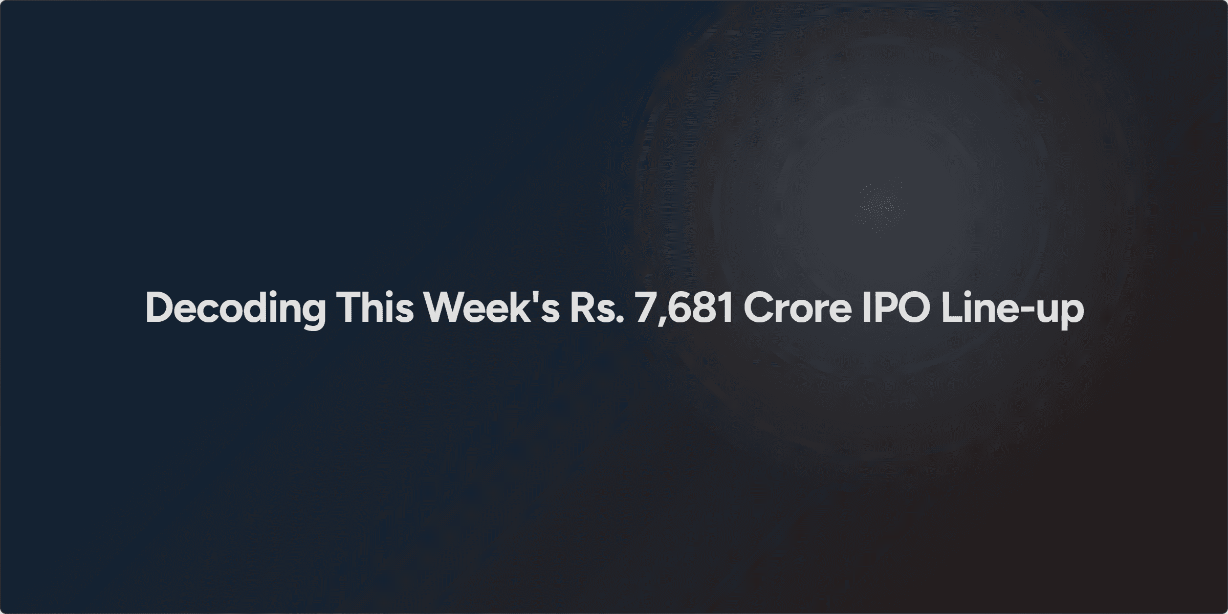 Decoding This Week's Rs. 7,681 Crore IPO Line-up