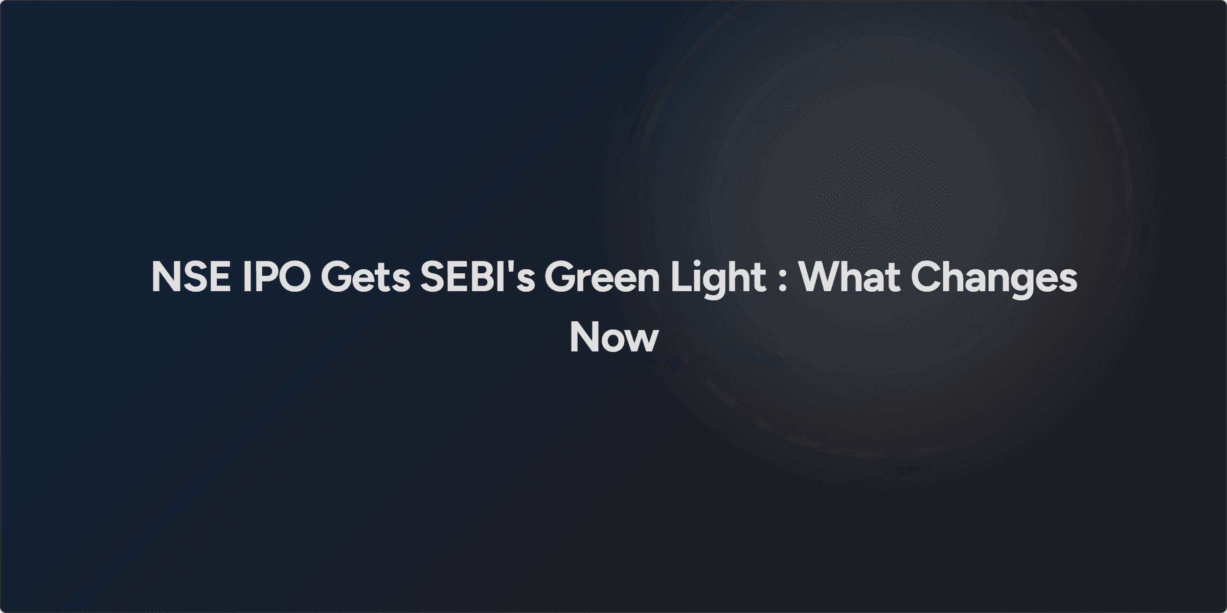NSE IPO Gets SEBI's Green Light : What Changes Now