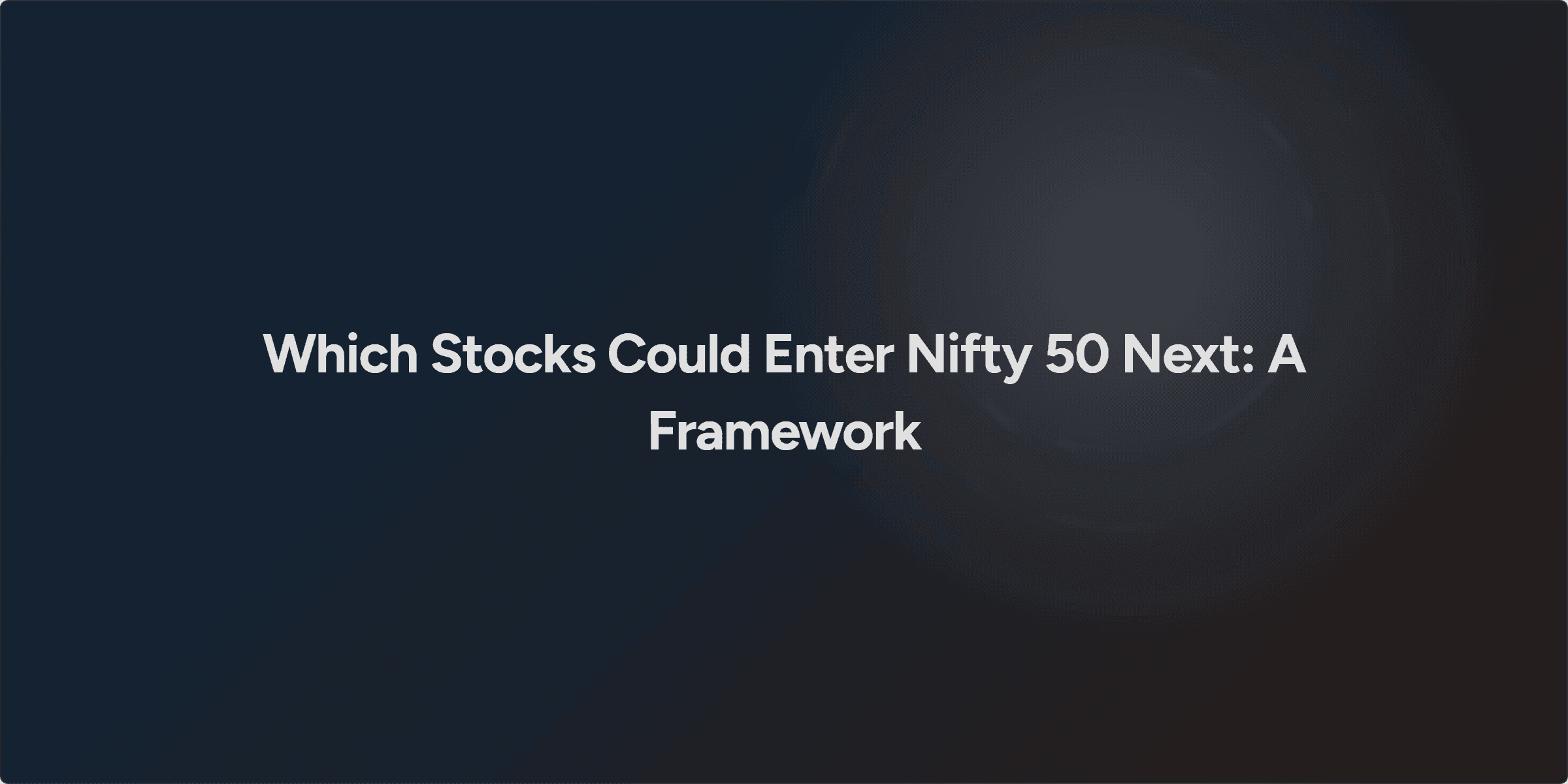 Which Stocks Could Enter Nifty 50 Next: A Framework