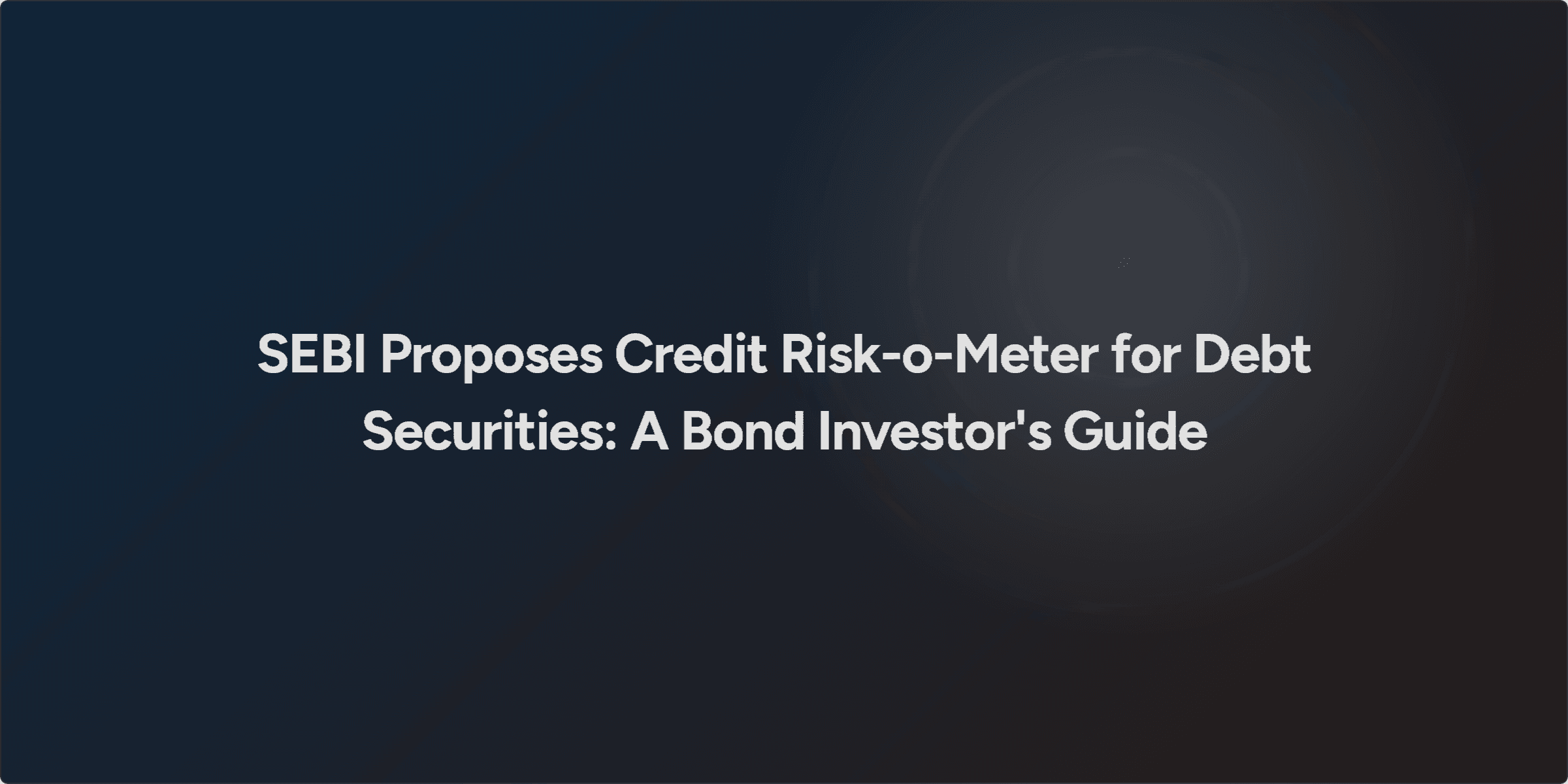 SEBI Proposes Credit Risk-o-Meter for Debt Securities: A Bond Investor's Guide