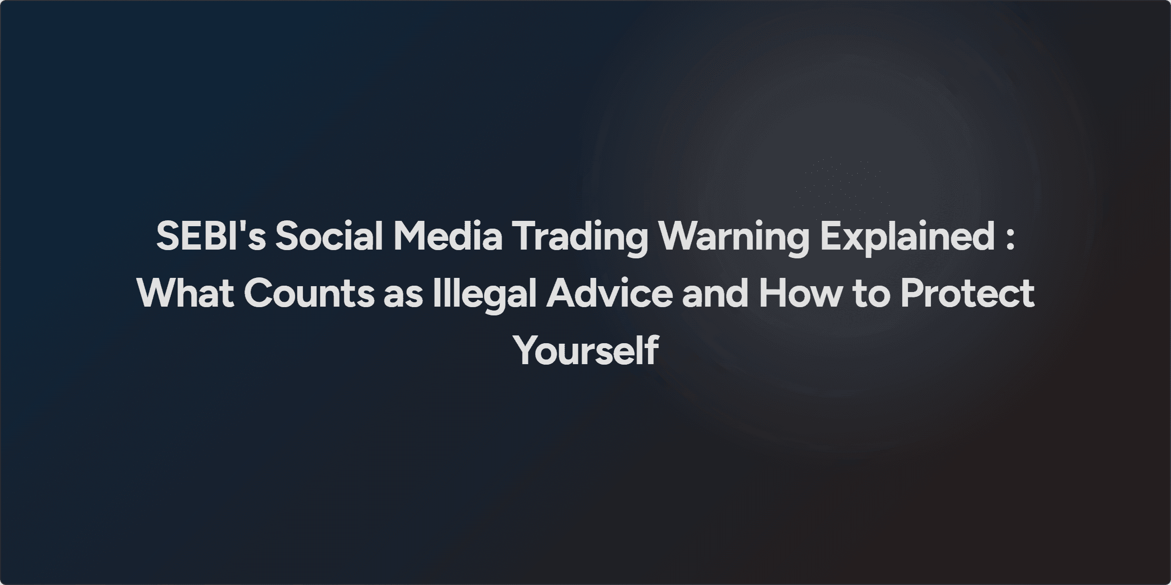 SEBI's Social Media Trading Warning Explained : What Counts as Illegal Advice and How to Protect Yourself