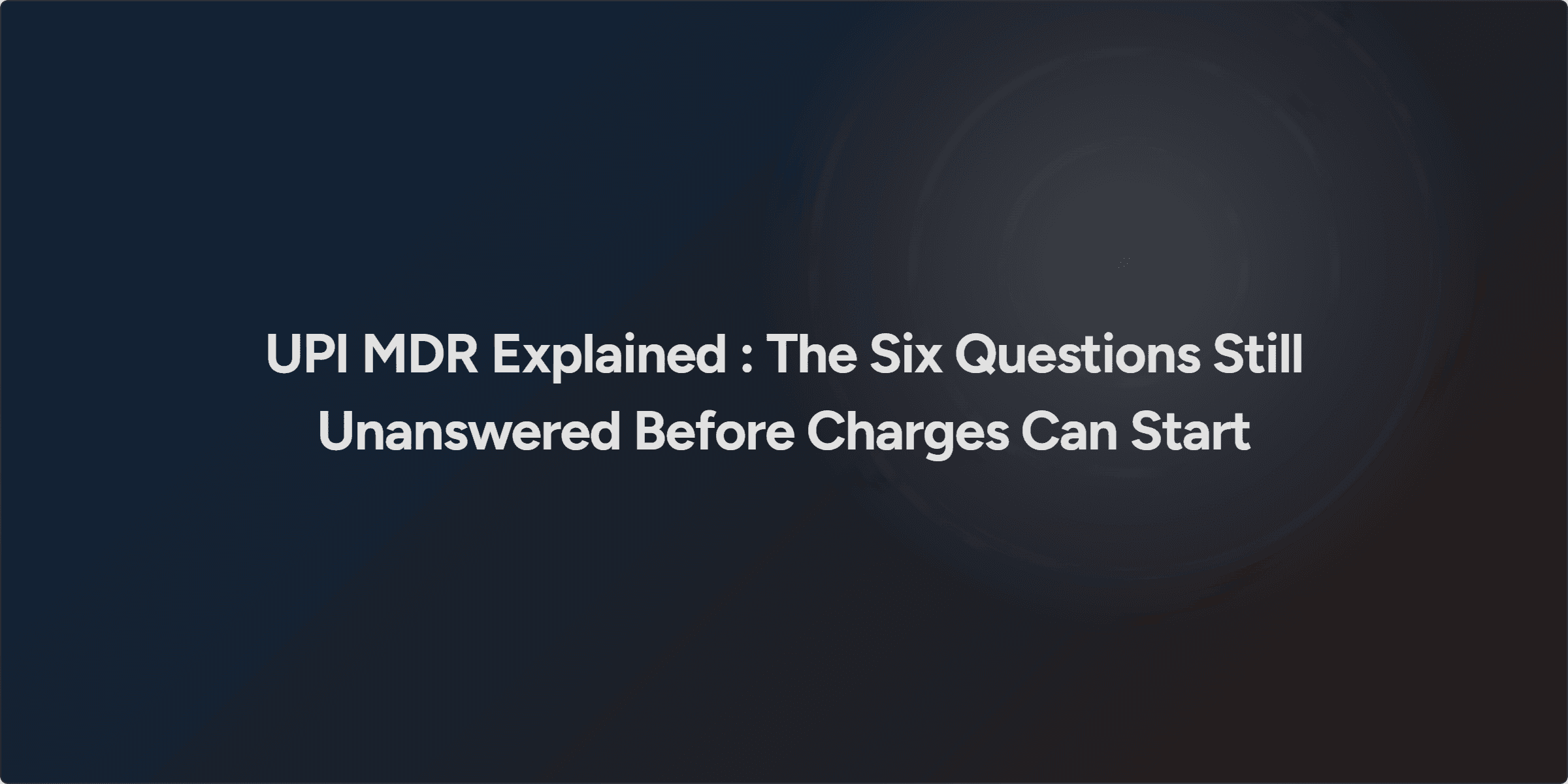UPI MDR Explained : The Six Questions Still Unanswered Before Charges Can Start
